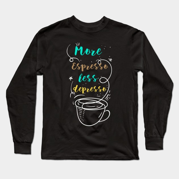 More Espresso Less Depresso Long Sleeve T-Shirt by Vanilla Susu